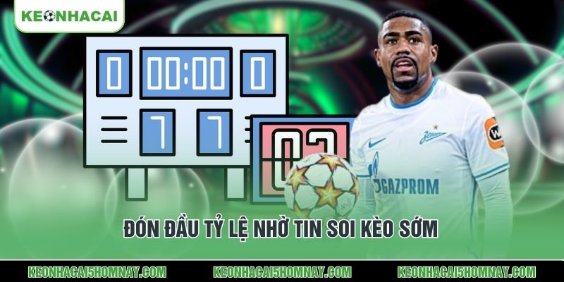 Đón đầu tỷ lệ nhờ tin soi kèo sớm