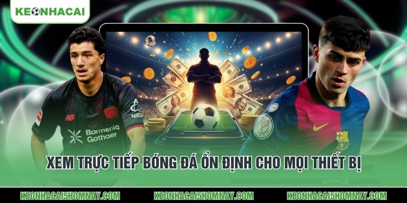 Xem trực tiếp bóng đá ổn định cho mọi thiết bị