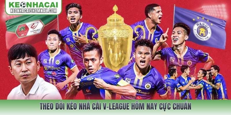 Theo dõi Kèo nhà cái V-League hôm nay cực chuẩn